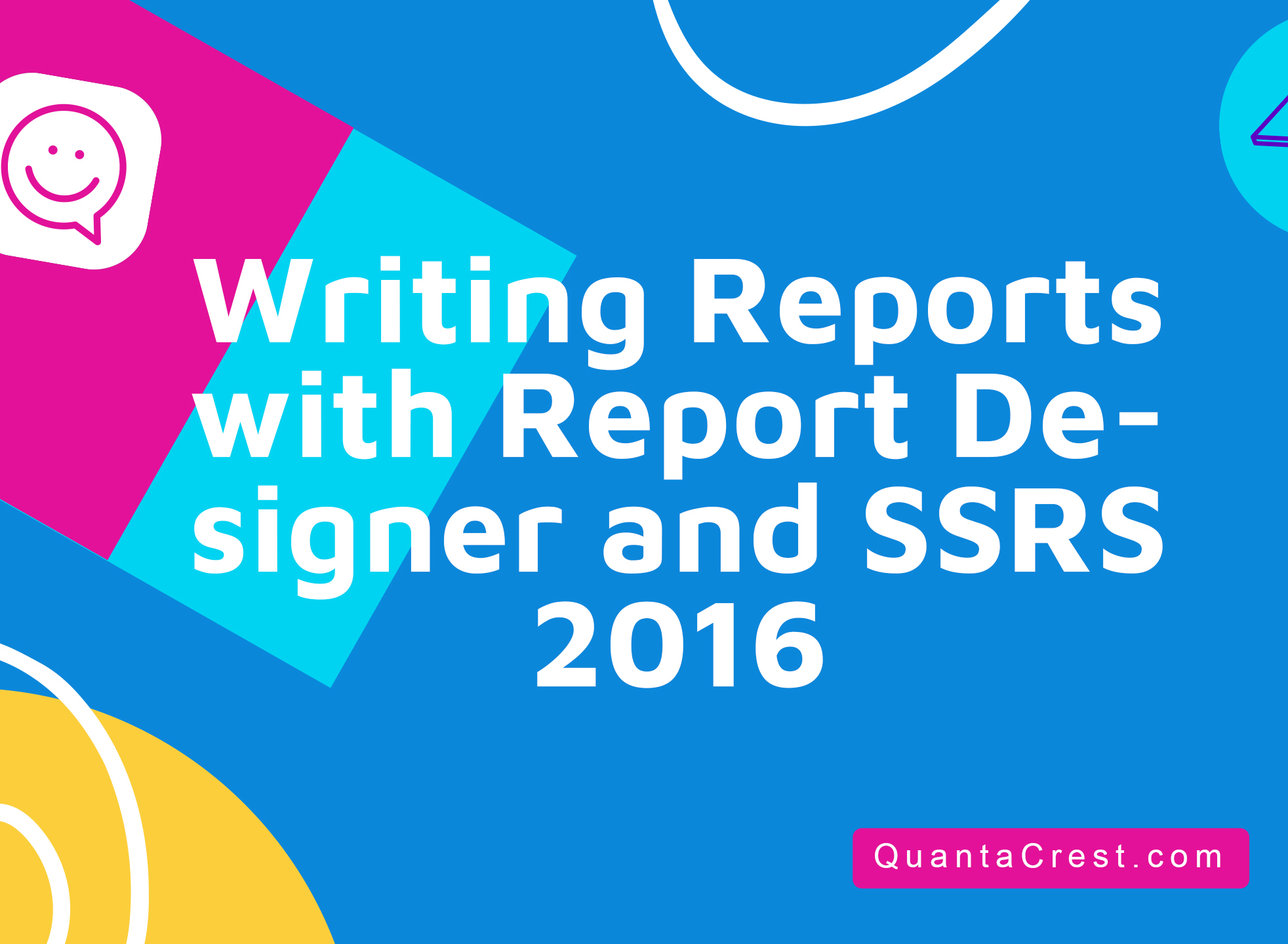 Writing Reports with Report Designer and SSRS 2016